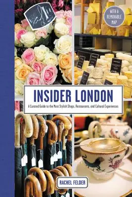 Insider London: Londýn: průvodce po nejstylovějších obchodech, restauracích a kulturních zážitcích - Insider London: A Curated Guide to the Most Stylish Shops, Restaurants, and Cultural Experiences