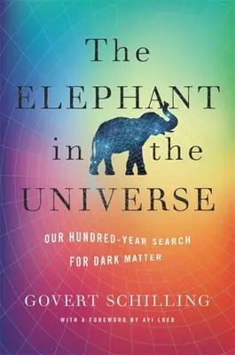 Slon ve vesmíru: Naše stoleté pátrání po temné hmotě - The Elephant in the Universe: Our Hundred-Year Search for Dark Matter