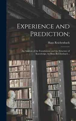 Zkušenost a predikce: analýza základů a struktury poznání, Hans Reichenbach .. - Experience and Prediction;: an Analysis of the Foundations and the Structure of Knowledge, by Hans Reichenbach ..