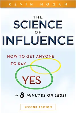 Věda o vlivu: Jak přimět kohokoli, aby řekl ano, za 8 minut a méně! - The Science of Influence: How to Get Anyone to Say Yes in 8 Minutes or Less!