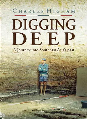 Kopání do hloubky: Cesta do minulosti jihovýchodní Asie - Digging Deep: A Journey Into Southeast Asia's Past