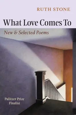 K čemu přichází láska: Nové a vybrané básně - What Love Comes to: New & Selected Poems
