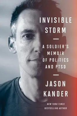Neviditelná bouře: Vzpomínky vojáka na politiku a PTSD: Storm Storm: vzpomínky vojáka na politiku a PTSD - Invisible Storm: A Soldier's Memoir of Politics and Ptsd