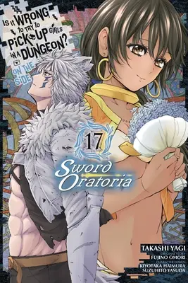 Je špatné snažit se balit holky v dungeonu? on the Side: Sword Oratoria, Vol. 17 (Manga) - Is It Wrong to Try to Pick Up Girls in a Dungeon? on the Side: Sword Oratoria, Vol. 17 (Manga)