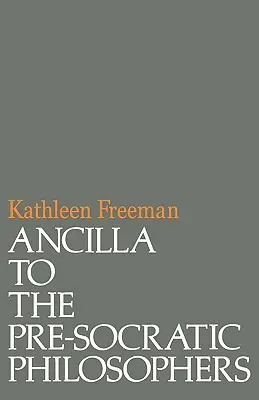 Ancilla předsokratovským filozofům: Úplný překlad Dielsových fragmentů, Fragmente Der Vorsokratiker - Ancilla to Pre-Socratic Philosophers: A Complete Translation of the Fragments in Diels, Fragmente Der Vorsokratiker