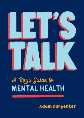 Pojďme si promluvit: Chlapecký průvodce duševní pohodou - Let's Talk: A Boy's Guide to Mental Well-Being
