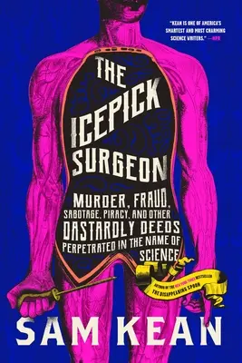 Icepick Surgeon: Vraždy, podvody, sabotáže, pirátství a další hanebné činy spáchané ve jménu vědy. - The Icepick Surgeon: Murder, Fraud, Sabotage, Piracy, and Other Dastardly Deeds Perpetrated in the Name of Science