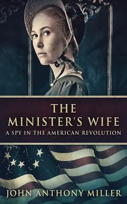 Minister's Wife: A Spy In The American Revolution (Ministrova žena: špionka v americké revoluci) - The Minister's Wife: A Spy In The American Revolution