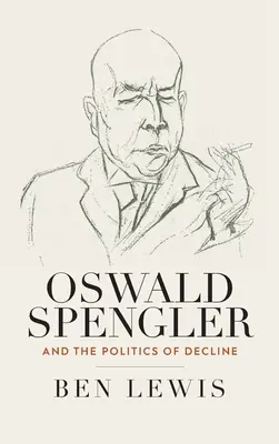 Oswald Spengler a politika úpadku - Oswald Spengler and the Politics of Decline