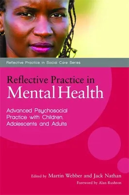 Reflektivní praxe v oblasti duševního zdraví: Psychosociální praxe s dětmi, dospívajícími a dospělými pro pokročilé - Reflective Practice in Mental Health: Advanced Psychosocial Practice with Children, Adolescents and Adults