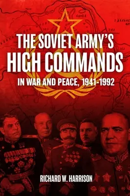 Vrchní velení sovětské armády ve válce a v míru, 1941-1992 - The Soviet Army's High Commands in War and Peace, 1941-1992