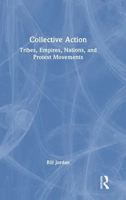 Kolektivní akce: Kmeny, říše, národy a protestní hnutí - Collective Action: Tribes, Empires, Nations, and Protest Movements