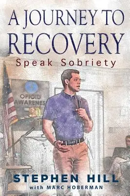 Cesta k zotavení: Mluvit o střízlivosti - A Journey to Recovery: Speak Sobriety
