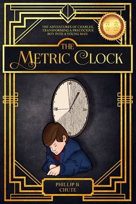 Metrické hodiny: Přeměna předčasně vyspělého chlapce v mladého muže. - The Metric Clock: The Adventures of Charles, Transforming a Precocious Boy into a Young Man.