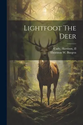 Jelen Lightfoot (Burgess Thornton W. (Thornton Waldo)) - Lightfoot The Deer (Burgess Thornton W. (Thornton Waldo))