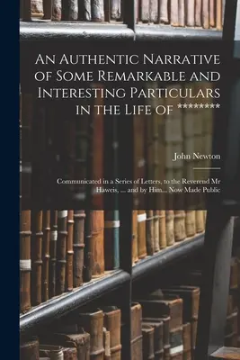 Autentické vyprávění o některých pozoruhodných a zajímavých podrobnostech ze života ********: Sděleno v sérii dopisů reverendovi p. - An Authentic Narrative of Some Remarkable and Interesting Particulars in the Life of ********: Communicated in a Series of Letters, to the Reverend Mr