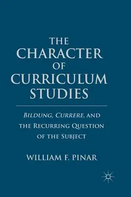 Charakter kurikulárních studií: Studijní programy: Bildung, Currere a opakující se otázka předmětu (Bildung, Currere, and the Recurring Question of the Subject) - The Character of Curriculum Studies: Bildung, Currere, and the Recurring Question of the Subject