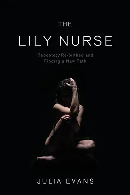 The Lily Nurse: Lilie: restart/ znovuzrození a hledání nové cesty - The Lily Nurse: Rebooted/Re-birthed and Finding a New Path