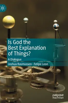Je Bůh nejlepším vysvětlením věcí?: Dialog - Is God the Best Explanation of Things?: A Dialogue