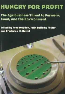 Hlad po zisku: Hrozba agrobyznysu pro zemědělce, potraviny a životní prostředí. - Hungry for Profit: The Agribusiness Threat to Farmers, Food, and the Environment.
