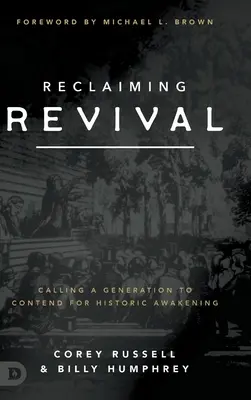Reclaiming Revival: Calling a Generation to Contend for Historic Awakening (Znovuzískání probuzení: Volání generace k boji o historické probuzení) - Reclaiming Revival: Calling a Generation to Contend for Historic Awakening