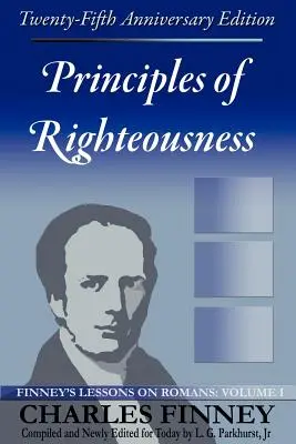 Zásady spravedlnosti: Finneyho lekce k Římanům, I. díl - Principles of Righteousness: Finney's Lessons on Romans, Volume I