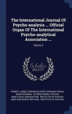 The International Journal Of Psycho-analysis ... Oficiální orgán Mezinárodní psychoanalytické asociace ...; svazek 3 - The International Journal Of Psycho-analysis ... Official Organ Of The International Psycho-analytical Association ...; Volume 3