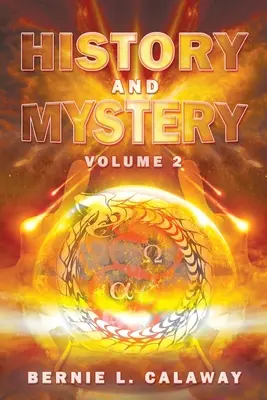 Dějiny a tajemství: Dějiny: Kompletní eschatologická encyklopedie proroctví, apokalyptiky, mýtů a celosvětové dynamické teologie 2. díl - History and Mystery: The Complete Eschatological Encyclopedia of Prophecy, Apocalypticism, Mythos, and Worldwide Dynamic Theology Volume 2