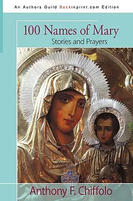 100 jmen Panny Marie: Příběhy a modlitby - 100 Names of Mary: Stories and Prayers