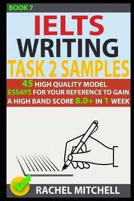 Ielts Writing Task 2 Samples: 45 vysoce kvalitních vzorových esejů, které vám pomohou získat vysoké skóre 8,0+ za 1 týden (kniha 7) - Ielts Writing Task 2 Samples: 45 High-Quality Model Essays for Your Reference to Gain a High Band Score 8.0+ in 1 Week (Book 7)