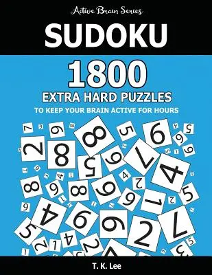 Sudoku: 1800 extra těžkých hádanek, které udrží váš mozek aktivní celé hodiny: Série Active Brain Book - Sudoku: 1800 Extra Hard Puzzles To Keep Your Brain Active For Hours: Active Brain Series Book