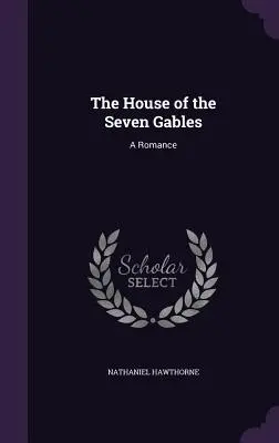 Dům se sedmi štíty: Román o sedmistupňových domech: Román o sedmistupňových domech: Román - The House of the Seven Gables: A Romance
