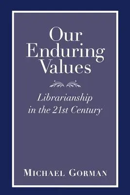 Naše trvalé hodnoty: Knihovnictví v 21. století: Nejdůležitější hodnoty knihovnictví - Our Enduring Values: Librarianship in the 21st Century