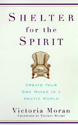 Přístřeší pro ducha: Vytvořte si vlastní útočiště v hektickém světě: Kniha pro ducha: Jak se stát duchem? - Shelter for the Spirit: Create Your Own Haven in a Hectic World