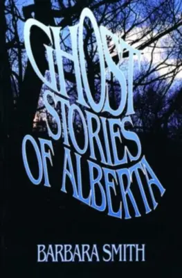 Strašidelné příběhy z Alberty - Ghost Stories of Alberta