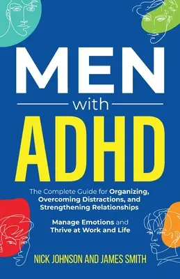 Muži s ADHD: Kompletní průvodce pro organizaci, překonávání rozptýlení a posilování vztahů. Zvládněte emoce a prosperujte - Men with ADHD: The Complete Guide for Organizing, Overcoming Distractions, and Strengthening Relationships. Manage Emotions and Thriv