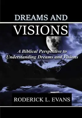 Sny a vize: Sny a vidění: biblický pohled na porozumění snům a viděním - Dreams and Visions: A Biblical Perspective to Understanding Dreams and Visions