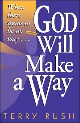 Bůh udělá cestu: Když se zdá, že není cesty - God Will Make a Way: When There Seems to Be No Way