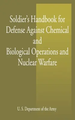 Příručka vojáka pro obranu proti chemickým a biologickým operacím a jaderné válce - Soldier's Handbook for Defense Against Chemical and Biological Operations and Nuclear Warfare