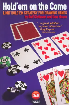 Hold'em on the Come: Jak na to: Limit Hold'em: Strategie pro drawingové kombinace - Hold'em on the Come: Limit Hold'em Strategy for Drawing Hands