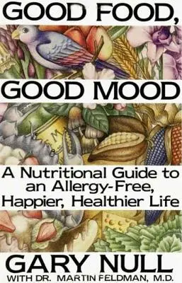 Dobré jídlo, dobrá nálada: Jak se správně stravovat, abychom se cítili dobře - Good Food, Good Mood: How to Eat Right to Feel Right