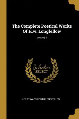 Kompletní básnické dílo H. W. Longfellowa; svazek 1 - The Complete Poetical Works Of H.w. Longfellow; Volume 1