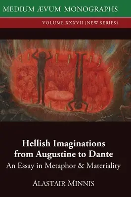 Pekelné představy od Augustina po Danta: esej o metafoře a materialitě (Hellish Imaginations from Augustine to Dante: An Essay in Metaphor and Materiality) - Hellish Imaginations from Augustine to Dante: An Essay in Metaphor and Materiality