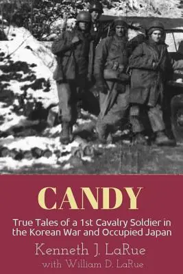 Candy: Pravdivé příběhy vojáka 1. kavalerie v korejské válce a v okupovaném Japonsku - Candy: True Tales of a 1st Cavalry Soldier in the Korean War and Occupied Japan