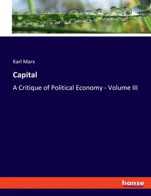 Kapitál: Kritika politické ekonomie - III. díl - Capital: A Critique of Political Economy - Volume III