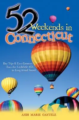 52 víkendů v Connecticutu: Výlety na jeden den a snadné útěky od Litchfield Hills po Long Island Sound - 52 Weekends in Connecticut: Day Trips & Easy Getaways from the Litchfield Hills to Long Island Sound