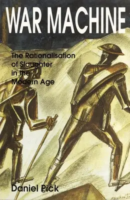Válečná mašinérie: Racionalizace zabíjení v moderní době - War Machine: The Rationalisation of Slaughter in the Modern Age