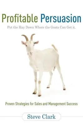 Výnosné přesvědčování: Dejte seno tam, kde ho kozy dostanou - Profitable Persuasion: Put the Hay Down Where the Goats Can Get It