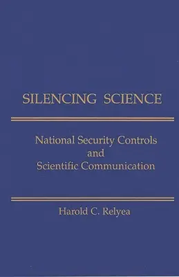 Umlčování vědy: Kontrola národní bezpečnosti a vědecká komunikace - Silencing Science: National Security Controls & Scientific Communication