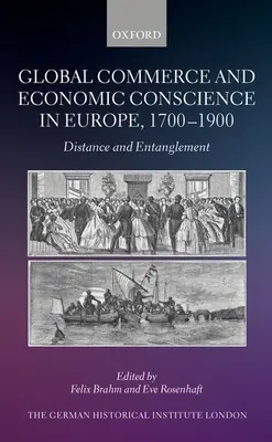 Globální obchod a ekonomické vědomí v Evropě v letech 1700-1900: Vzdálenost a provázanost - Global Commerce and Economic Conscience in Europe, 1700-1900: Distance and Entanglement